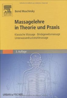 Massagelehre in Theorie und Praxis. Klassische Massage - Bindegewebsmassage - Unterwasserdruckstrahlmassage.