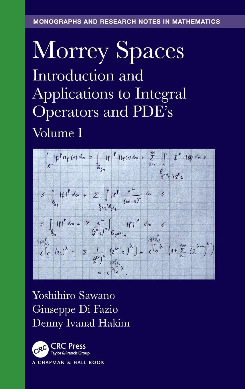 Morrey Spaces: Introduction and Applications to Integral Operators and PDE's, Volume I (Chapman & Hall/Crc Monographs and Research Notes in Mathematics)