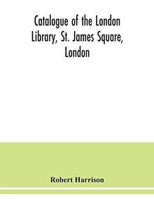 Catalogue of the London Library, St. James Square, London