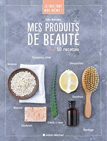 Mes produits de beauté : 50 recettes