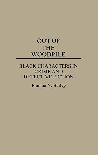 Out of the Woodpile: Black Characters in Crime and Detective Fiction (Contributions to the Study of Popular Culture)