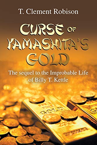 CURSE OF YAMASHITA?S GOLD: The sequel to the Improbable Life of Billy T. Kettle