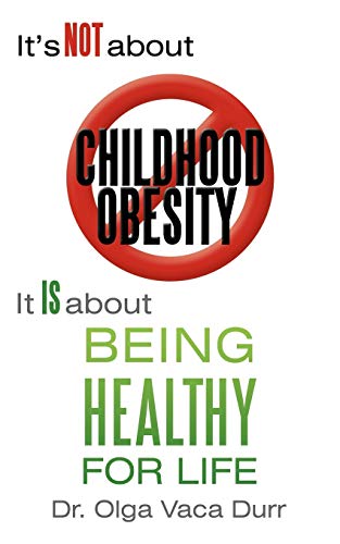 It's Not About Childhood Obesity: It is About Being Healthy for Life