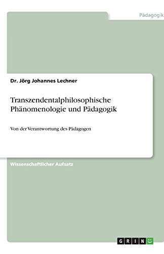 Transzendentalphilosophische Phänomenologie und Pädagogik: Von der Verantwortung des Pädagogen