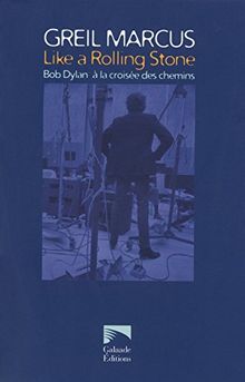 Like a Rolling Stone : Bob Dylan à la croisée des chemins : essai