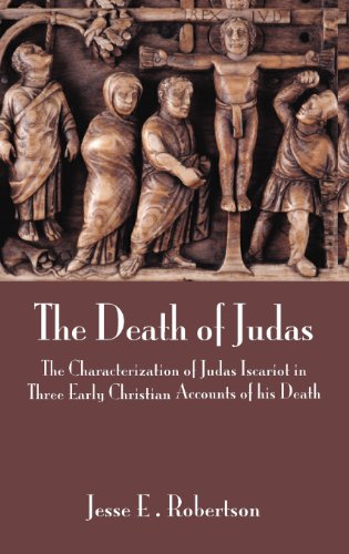 The Death of Judas: The Characterization of Judas Iscariot in Three Early Christian Accounts of His Death (New Testament Monographs)