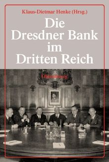 Die Dresdner Bank im Dritten Reich: Bd. 1: Die Dresdner Bank in der Wirtschaft des Dritten Reichs. Bd. 2: Die Dresdner Bank und die deutschen Juden. ... Die Dresdner Bank 1933 - 1945: 4 Bde.