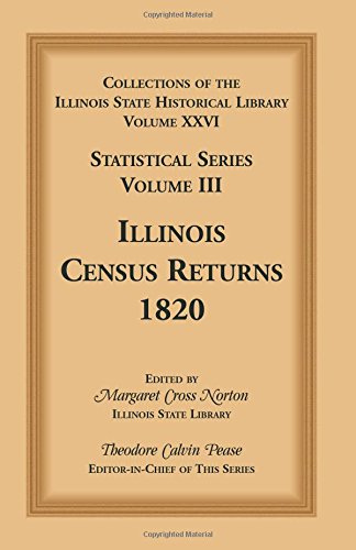 Collections of the Illinois State Historical Library, Volume XXVI: Statistical Series, Volume III, Illinois Census Returns, 1820