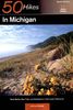 Explorer's Guide 50 Hikes in Michigan: Sixty Walks, Day Trips, and Backpacks in the Lower Peninsula (50 Hikes in Michigan: The Best Walks, Hikes, & Backpacks in the Lowe)