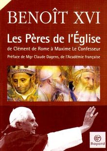 Les Pères de l'Eglise : de Clément de Rome à Maxime le Confesseur