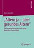 "Altern ja - aber gesundes Altern": Die Neubegründung der Anti-Aging-Medizin in Deutschland