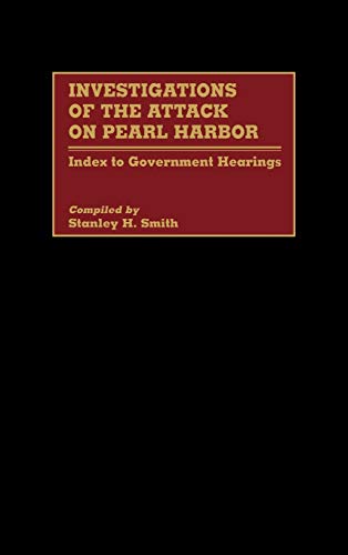 Investigations of the Attack on Pearl Harbor: Index to Government Hearings (Bibliographies & Indexes in Military Studies)