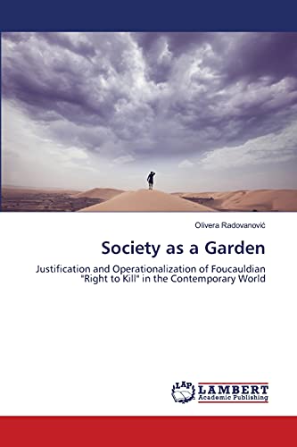 Society as a Garden: Justification and Operationalization of Foucauldian Right to Kill in the Contemporary World
