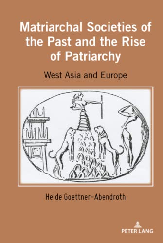 Goettner-Abendroth Matriarchal Societies Of The Past And The Rise Of Patriarchy, West Asia And Europe