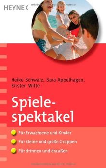 Spielespektakel: Für Erwachsene und Kinder - für kleine und große Gruppen - für drinnen und draußen