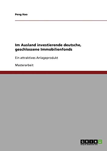 Im Ausland investierende deutsche, geschlossene Immobilienfonds: Ein attraktives Anlageprodukt