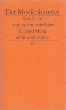 Der Medienkanzler: Was bleibt vom System Schröder? (edition suhrkamp)