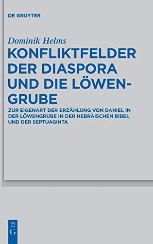 Konfliktfelder der Diaspora und die Löwengrube: Zur Eigenart der Erzählung von Daniel in der Löwengrube in der hebräischen Bibel und der Septuaginta ... Wissenschaft, 446, Band 446)