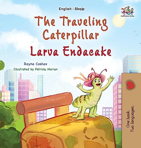 The Traveling Caterpillar (English Albanian Bilingual Book for Kids) (English Albanian Bilingual Collection)