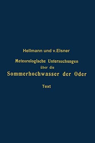 Meteorologische Untersuchungen über die Sommerhochwasser der Oder (Veröffentlichungen des Königlich Preußischen Meterologischen Instituts, 230, Band 230)
