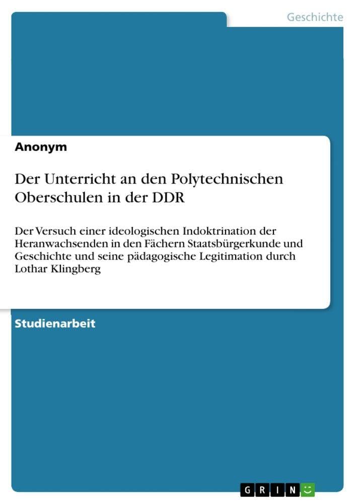 Der Unterricht an den Polytechnischen Oberschulen in der DDR: Der Versuch einer ideologischen Indoktrination der Heranwachsenden in den Fächern ... Legitimation durch Lothar Klingberg