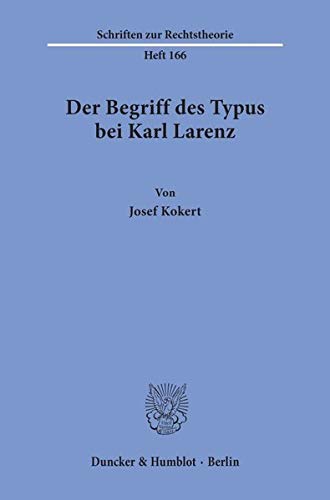 Der Begriff des Typus bei Karl Larenz.: Dissertationsschrift (Schriften zur Rechtstheorie)