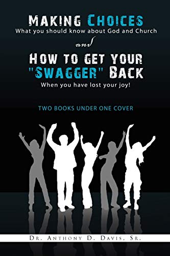 Making Choices: What you should know about God and Church & How to get your ''Swagger'' Back: When you have lost your joy! ''Two books under One cover'': Two books under One cover