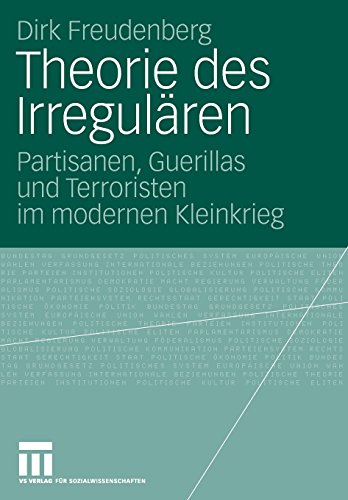 Theorie des Irregulären: Partisanen, Guerillas und Terroristen im modernen Kleinkrieg