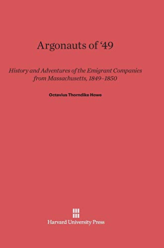 Argonauts of '49: History and Adventures of the Emigrant Companies from Massachusetts, 1849-1850