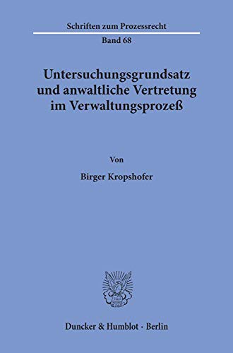 Untersuchungsgrundsatz und anwaltliche Vertretung im Verwaltungsprozeß.: Dissertationsschrift (Schriften Zum Prozessrecht, 68)
