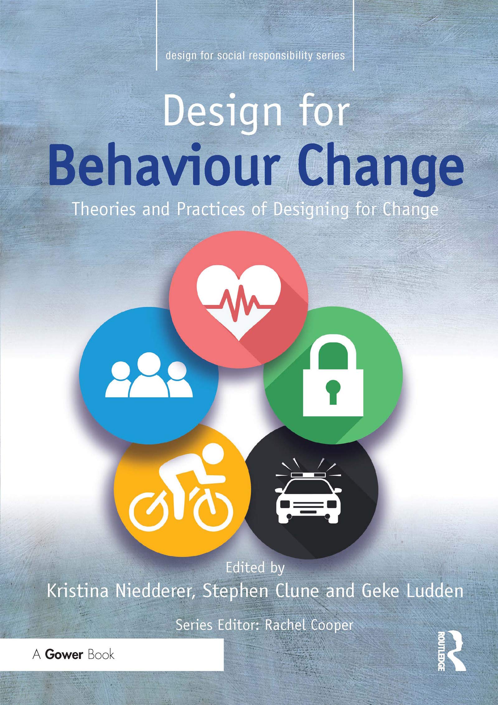 Design for Behaviour Change: Theories and practices of designing for change (Design for Social Responsibility)