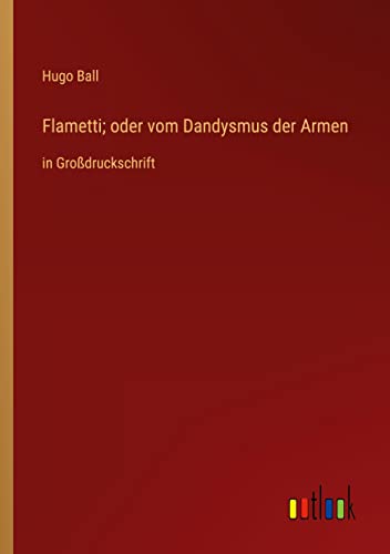 Flametti; oder vom Dandysmus der Armen: in Großdruckschrift
