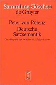 Deutsche Satzsemantik: Grundbegriffe des Zwischen-den-Zeilen-Lesens (Sammlung Göschen, Band 2226)