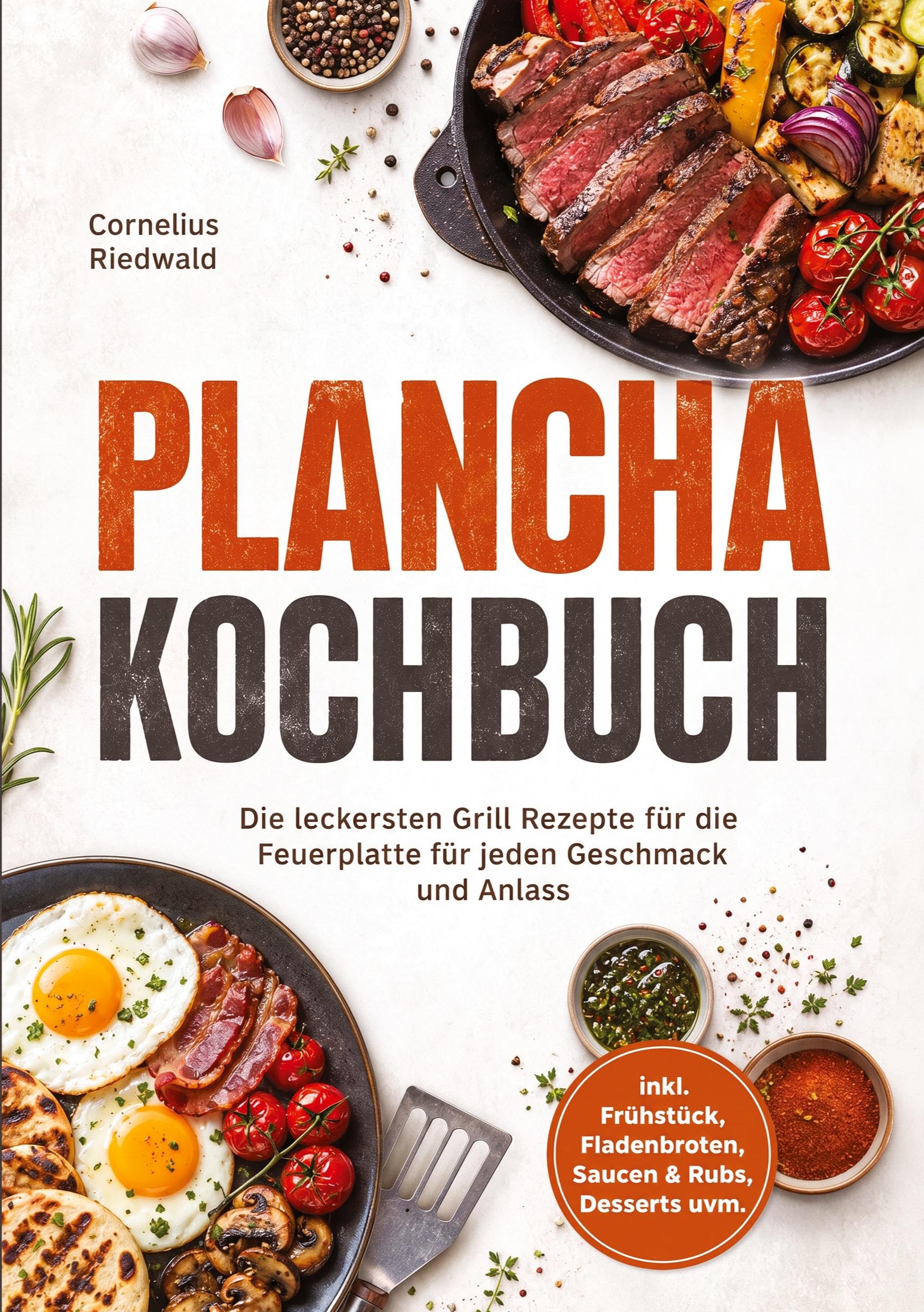 Plancha Kochbuch: Die leckersten Grill Rezepte für die Feuerplatte für jeden Geschmack und Anlass - inkl. Frühstück, Fladenbroten, Saucen & Rubs, Desserts uvm.