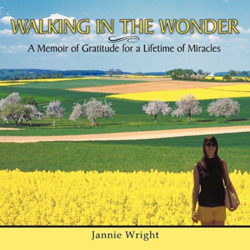 Walking in the Wonder: A Memoir of Gratitude For a Lifetime of Miracles