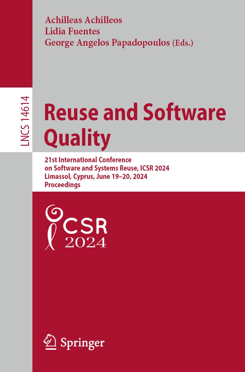 Reuse and Software Quality: 21st International Conference on Software and Systems Reuse, ICSR 2024, Limassol, Cyprus, June 19–20, 2024, Proceedings ... Notes in Computer Science, 14614, Band 14614)