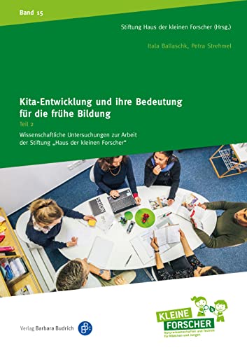Kita-Entwicklung und ihre Bedeutung für die frühe Bildung: Ansätze und Konzepte für Organisationsentwicklung in der frühen Bildung (Wissenschaftliche ... Kinder forschen, Reihenkürzel ABAHG96)