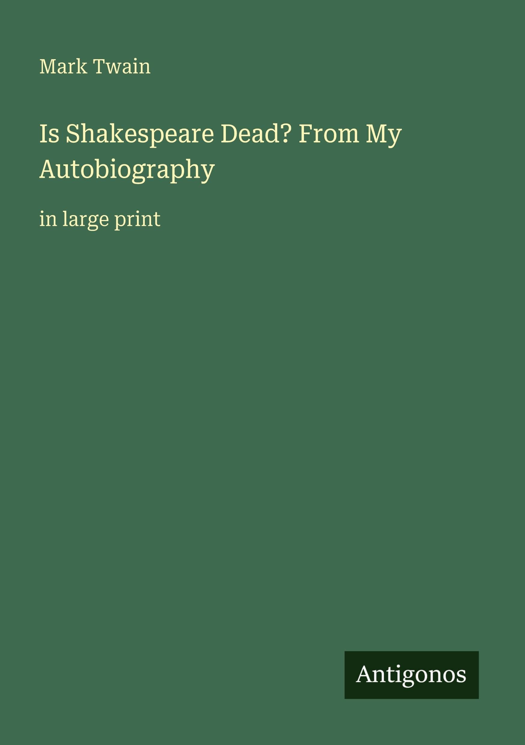 Is Shakespeare Dead? From My Autobiography: in large print