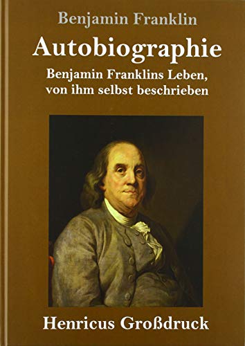 Autobiographie (Großdruck): Benjamin Franklins Leben, von ihm selbst beschrieben