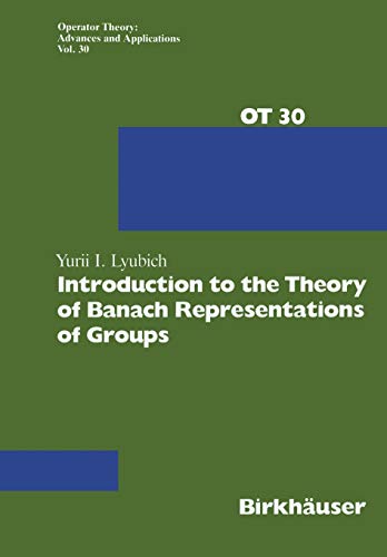 Introduction to the Theory of Banach Representations of Groups (Operator Theory: Advances and Applications, 30, Band 30)
