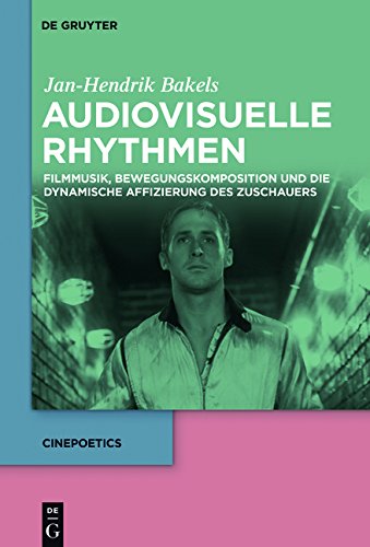 Audiovisuelle Rhythmen: Filmmusik, Bewegungskomposition und die dynamische Affizierung des Zuschauers (Cinepoetics, Band 3)