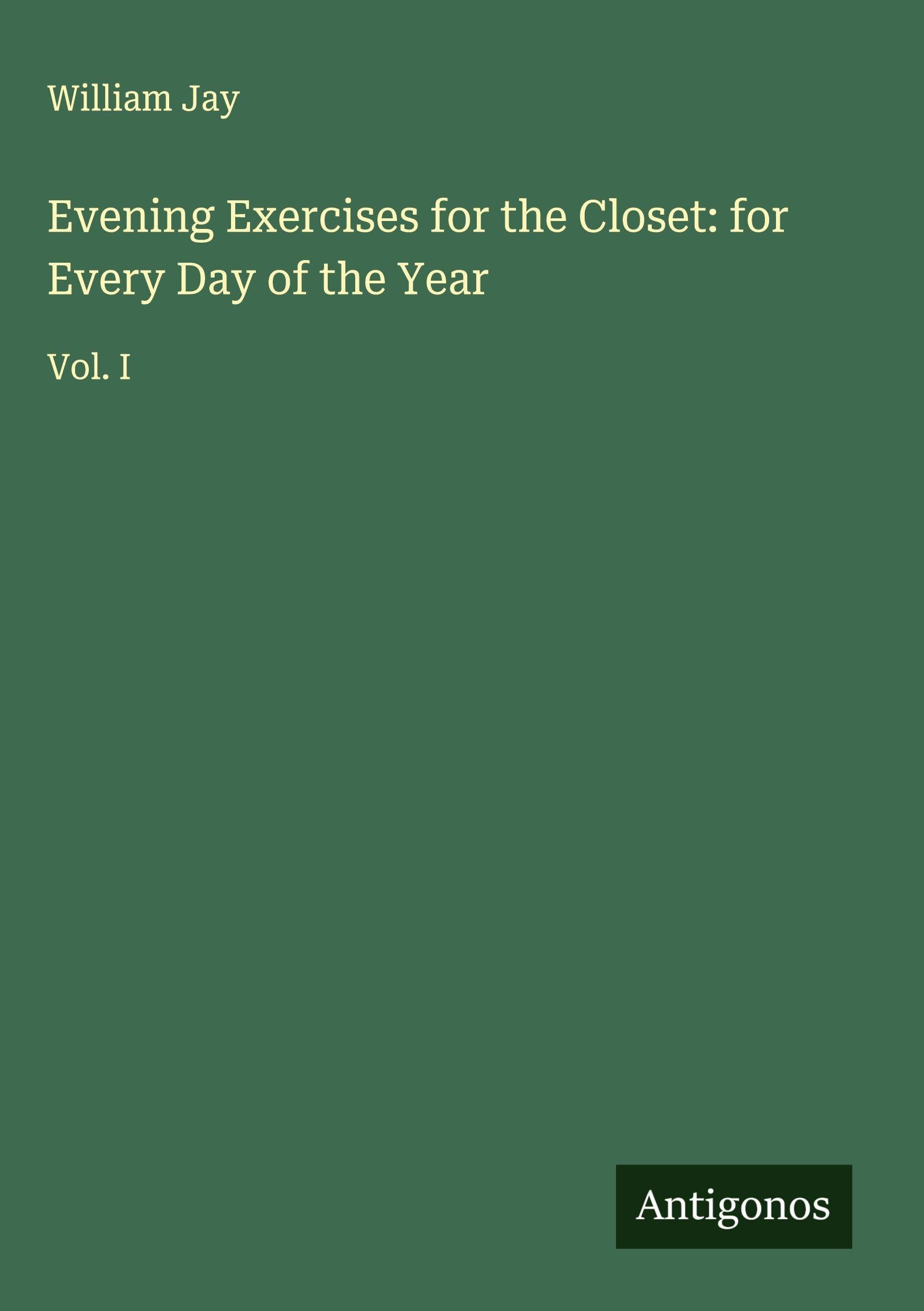 Evening Exercises for the Closet: for Every Day of the Year: Vol. I