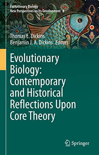 Evolutionary Biology: Contemporary and Historical Reflections Upon Core Theory (Evolutionary Biology – New Perspectives on Its Development, 6, Band 6)