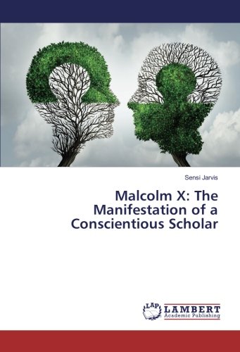 Malcolm X: The Manifestation of a Conscientious Scholar