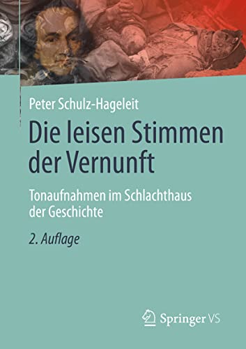 Die leisen Stimmen der Vernunft: Tonaufnahmen im Schlachthaus der Geschichte