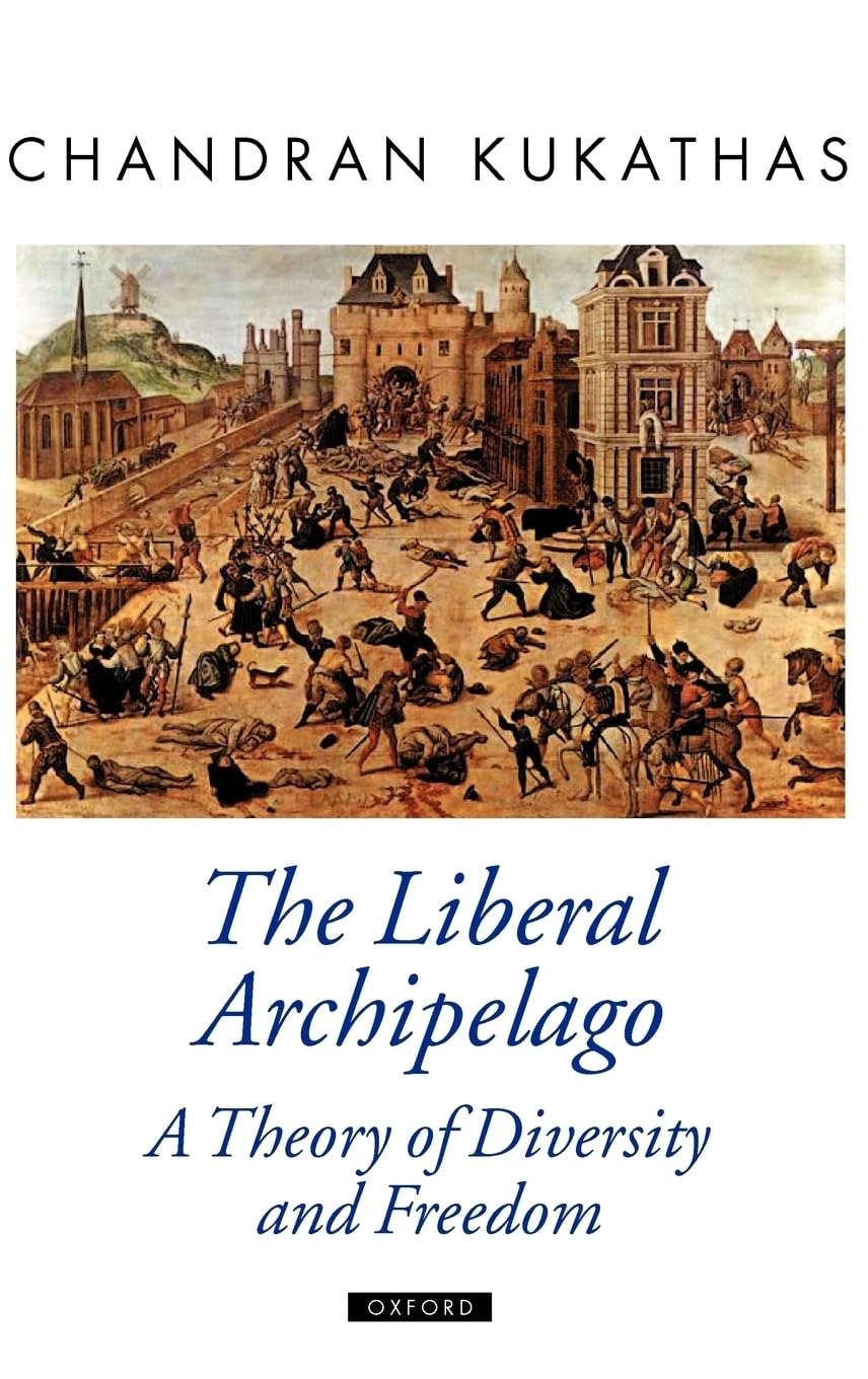The Liberal Archipelago: A Theory of Diversity and Freedom (Oxford Political Theory)
