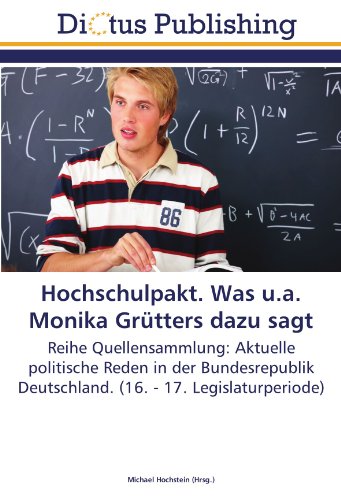 Hochschulpakt. Was u.a. Monika Grütters dazu sagt: Reihe Quellensammlung: Aktuelle politische Reden in der Bundesrepublik Deutschland. (16. - 17. Legislaturperiode)