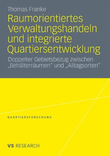 Raumorientiertes Verwaltungshandeln und integrierte Quartiersentwicklung. Doppelter Gebietsbezug zwischen Behälterräumen und Alltagsorten