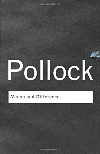 Griselda Pollock Vision And Difference, Feminism, Femininity And Histories Of Art (Routledge Classics (Paperback))