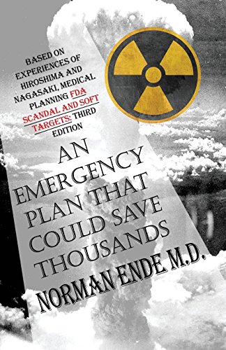 An Emergency Plan That Could Save Thousands: Based on Experiences of Hiroshima and Nagasaki, Medical Planning FDA Scam and Soft Targets: Third Edition